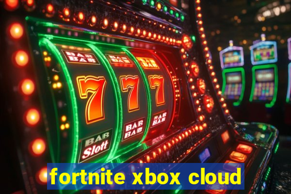 fortnite xbox cloud